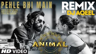 Pehle Bhi Main (Remix): DJ Aqeel | Ranbir Kapoor, Tripti Dimri | Vishal Mishra | Sandeep Reddy Vanga Resimi