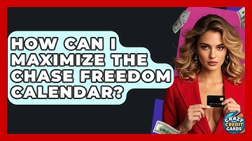 How Can I Maximize The Chase Freedom Calendar? - Crazy About Credit Cards