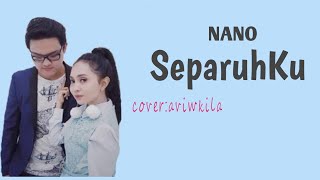 NANO-SeparuhKu_Lirik Lagu(cover by Aviwkila)