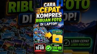 Cara Cepat Kompres Ribuan Foto di Laptop!
