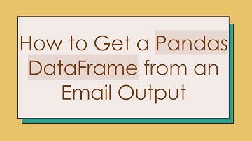 How to Get a Pandas DataFrame from an Email Output