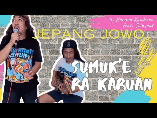 Sumuk'e ra Karuan - Hendra Kumbara feat. Selagood (Jepang Jowo Genjrengan) class=