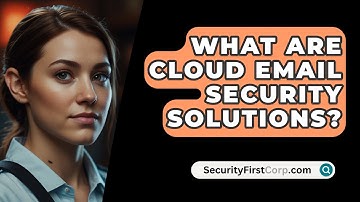 What Are Cloud Email Security Solutions? - SecurityFirstCorp.com