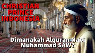 CHRISTIAN PRINCE INDONESIA / Dimanakah Alquran Nabi Muhammad SAW?