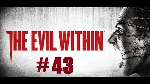 Evil Within part 43: End in Sight!
