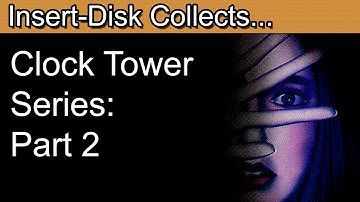 Clock Tower Series Retrospective Part 2: The 2D Clock Tower Games