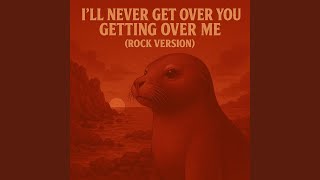 I'll Never Get Over You Getting Over Me (Rock Version - Sped Up)