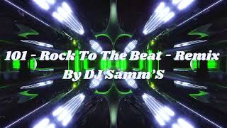 101 - Rock To The Beat - Remix By DJ Samm’S