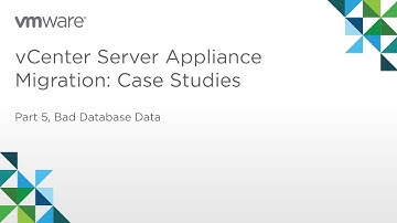 vCenter Server Appliance Migration - Module 3: Case Studies (Part 5) Case 4: Bad Database Data