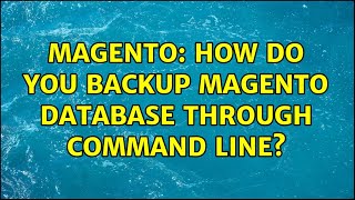 Magento: How do you backup magento Database through command line (4 Solutions!!)
