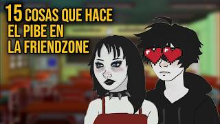 15 Cosas Que Hace El Pibe Friendzoneado
