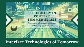 Technology in Context Summer Series: Interface Technologies of Tomorrow