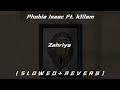 Phobia Isaac Ft K1llam Zahriya S L O W E D R E V E R B