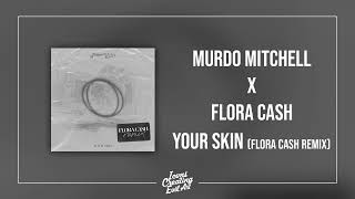 Murdo Mitchell X flora cash - Your Skin (flora cash Remix) - HQ Audio