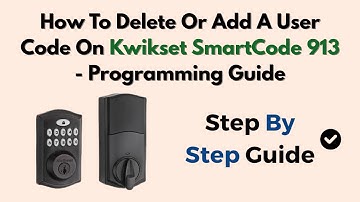 How To Delete Or Add A User Code On Kwikset SmartCode 913 - Programming Guide