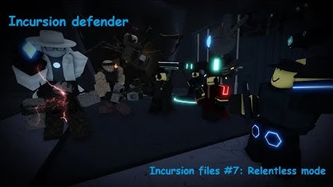 [Incursion defender] Incursion files #7 - Relentless mode