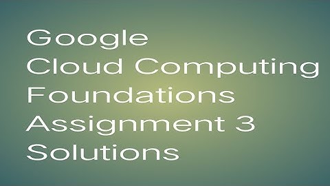 Google Cloud Computing Foundations Assignment 3 Solutions