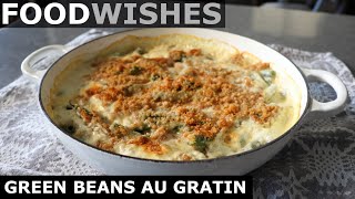 Classic Green Beans Au Gratin - Food Wishes