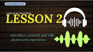 Famous Lesson 2: Introduce yourself and talk about work experience Net Worth