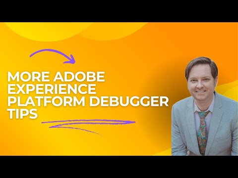More Adobe Experience Platform Debugger Tips