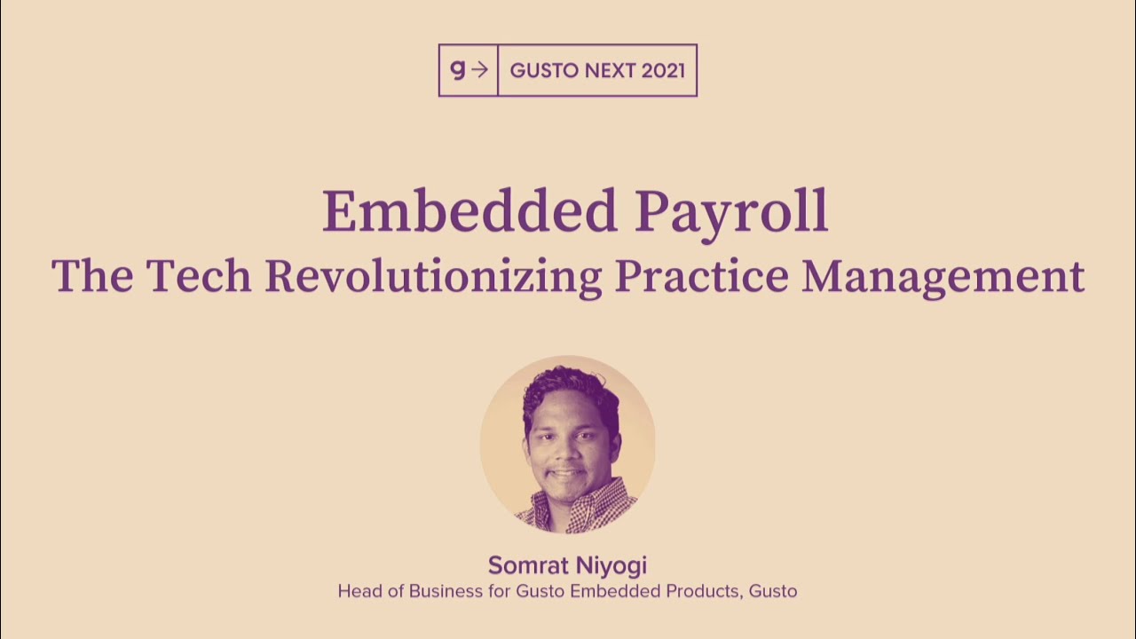 Embedded Payroll: The Tech Revolutionizing Practice Mgmt | Somrat Niyogi | Gusto Next 2021 (8/12)