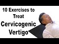 Cervicogenic Vertigo or Dizziness - 10 Easy Home Exercises