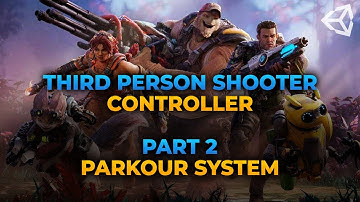 Creating a 3rd Person Shooter Controller in Unity | Part 2 | Parkour System