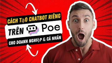 Cách Tạo Chatbot Riêng Trên Poe.com Cho Doanh Nghiệp & Cá Nhân | Hướng Dẫn Chi Tiết