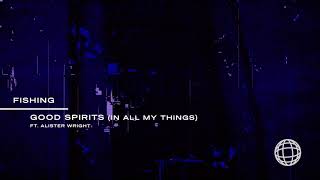 Fishing - Good Spirits (In All My Things) ft. Alister Wright [Visualiser]