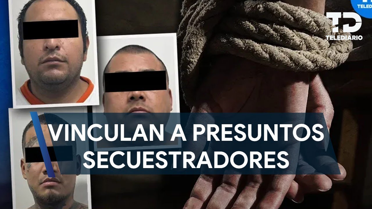 Vinculan a proceso a cuatro hombres por secuestro en Monterrey