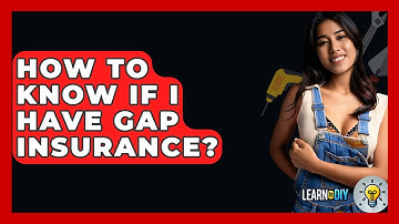 How To Know If I Have Gap Insurance? - LearnToDIY360.com