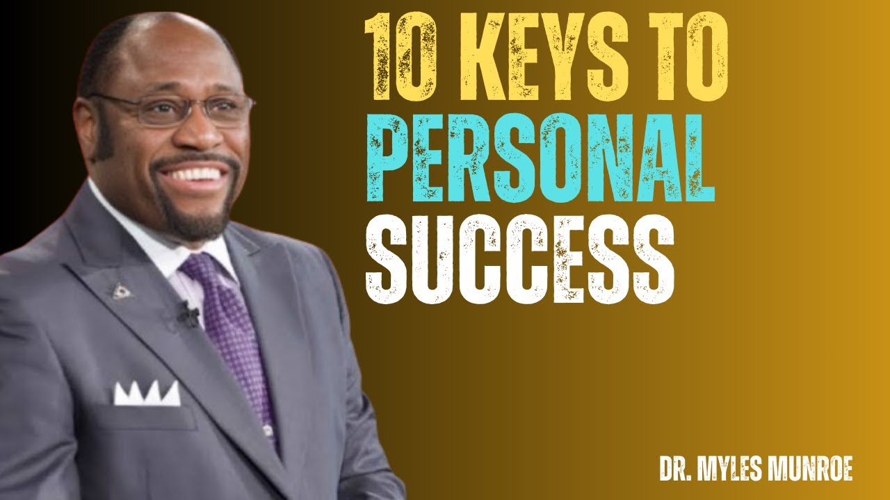10 Keys To Personal Success |  Dr Myles Munroe