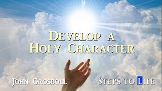 Develop a Holy Character - John Grosboll