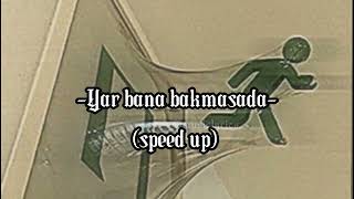 -Yar bana bakmasada - (speed up) Resimi