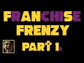 Franchise frenzy  part 1s