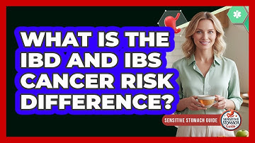 What Is The IBD And IBS Cancer Risk Difference?