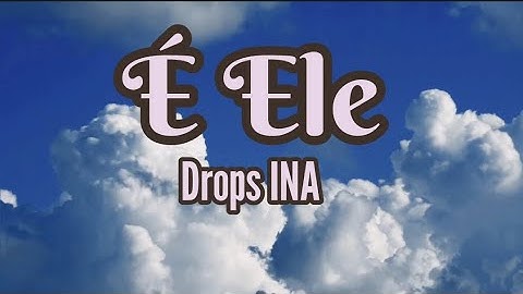 Thumbnail of É Ele - Drops INA - com letra (versão mais curta)