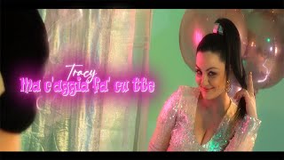 Tracy - Ma C'Aggia Fa' Cu Tte (Video Ufficiale 2022)