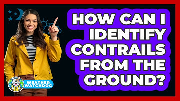 How Can I Identify Contrails From The Ground? - Weather Watchdog