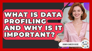 What Is Data Profiling And Why Is It Important? - Admin Career Guide