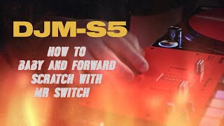 DJM-S5 Tutorial – Baby And Forward Scratches