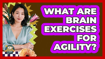 What Are Brain Exercises For Agility?