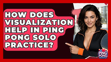 How Does Visualization Help In Ping Pong Solo Practice? - Ping Pong Prodigy