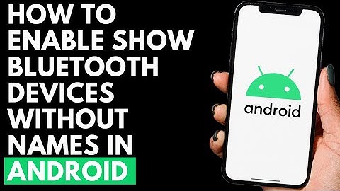 How To Enable Show Bluetooth Devices Without Names in Android Device