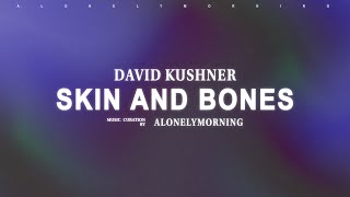 Download Lagu David Kushner - Skin and Bones (Lyrics) MP3 Download Lagu David Kushner - Skin and Bones (Lyrics) MP3