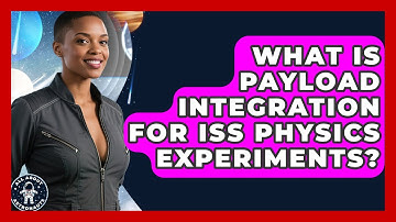 What Is Payload Integration For ISS Physics Experiments? - All About Astronauts