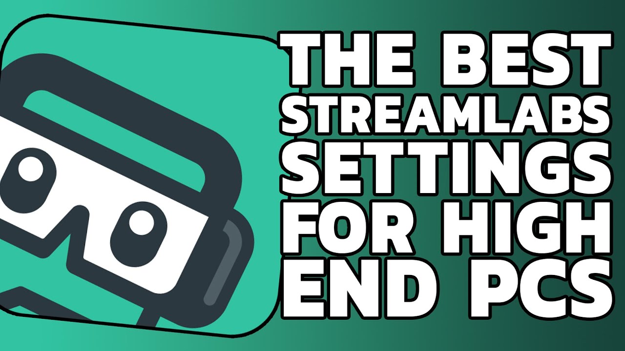 BEST STREAMLABS OBS SETTINGS FOR HIGH END PCs