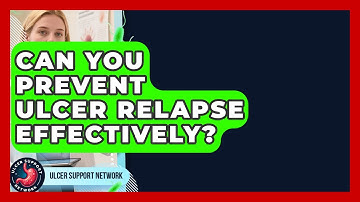 Can You Prevent Ulcer Relapse Effectively? - Ulcer Support Network