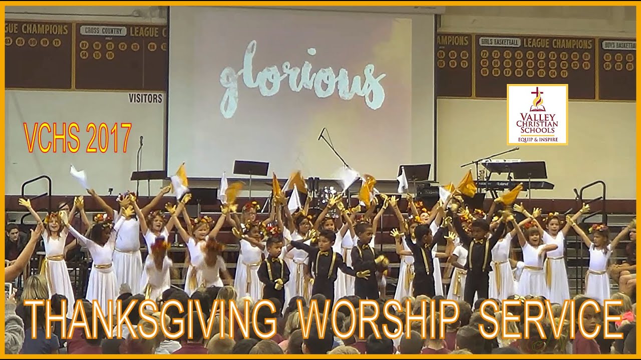 2017 THANKSGIVING WORSHIP SERVICE 🍁🙏🍂 Valley Christian Schools - YouTube