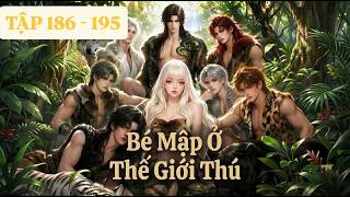 TẬP 186 - 195 | BÉ MẬP Ở THẾ GIỚI THÚ - REVIEW ZỊ NÈ